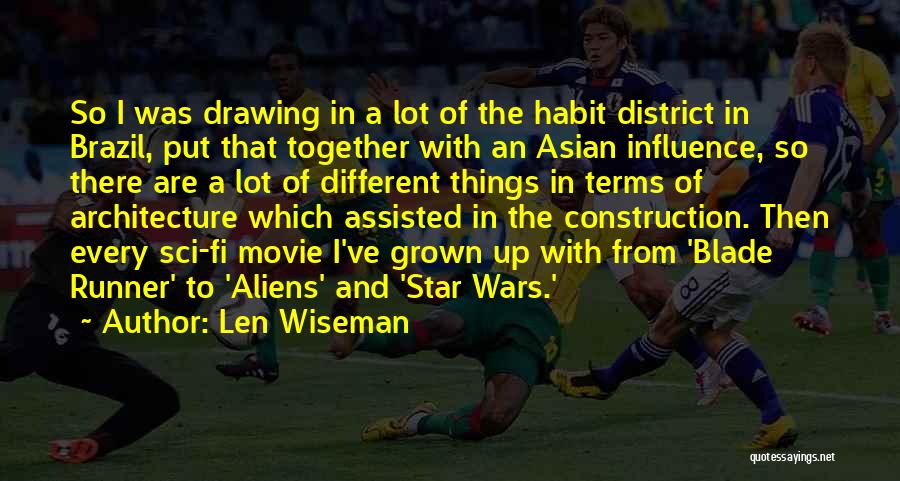 Len Wiseman Quotes: So I Was Drawing In A Lot Of The Habit District In Brazil, Put That Together With An Asian Influence,