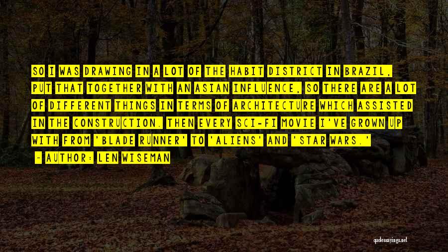 Len Wiseman Quotes: So I Was Drawing In A Lot Of The Habit District In Brazil, Put That Together With An Asian Influence,