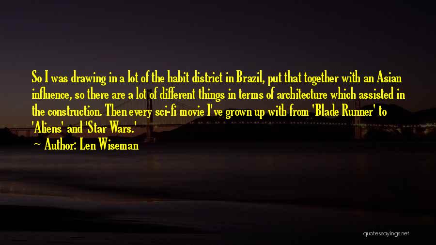 Len Wiseman Quotes: So I Was Drawing In A Lot Of The Habit District In Brazil, Put That Together With An Asian Influence,