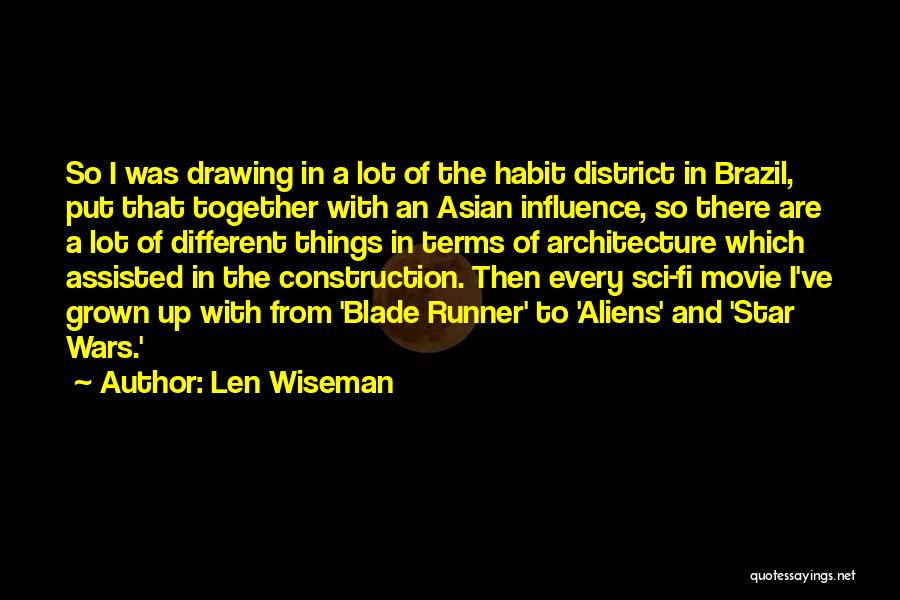 Len Wiseman Quotes: So I Was Drawing In A Lot Of The Habit District In Brazil, Put That Together With An Asian Influence,