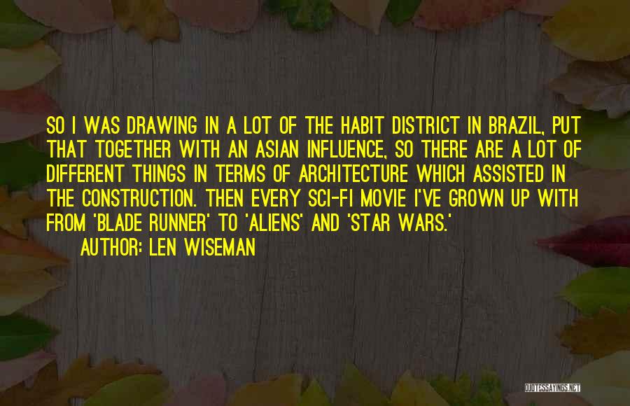 Len Wiseman Quotes: So I Was Drawing In A Lot Of The Habit District In Brazil, Put That Together With An Asian Influence,