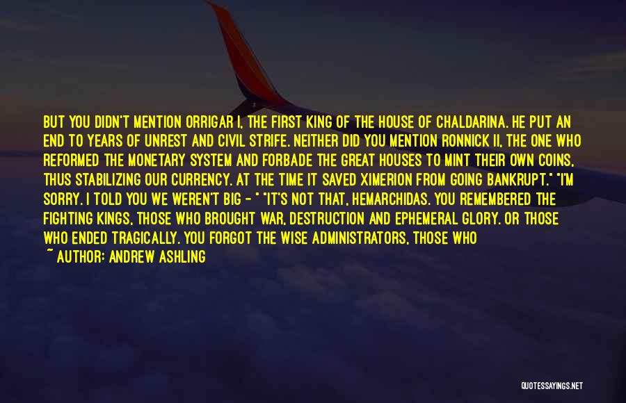 Andrew Ashling Quotes: But You Didn't Mention Orrigar I, The First King Of The House Of Chaldarina. He Put An End To Years