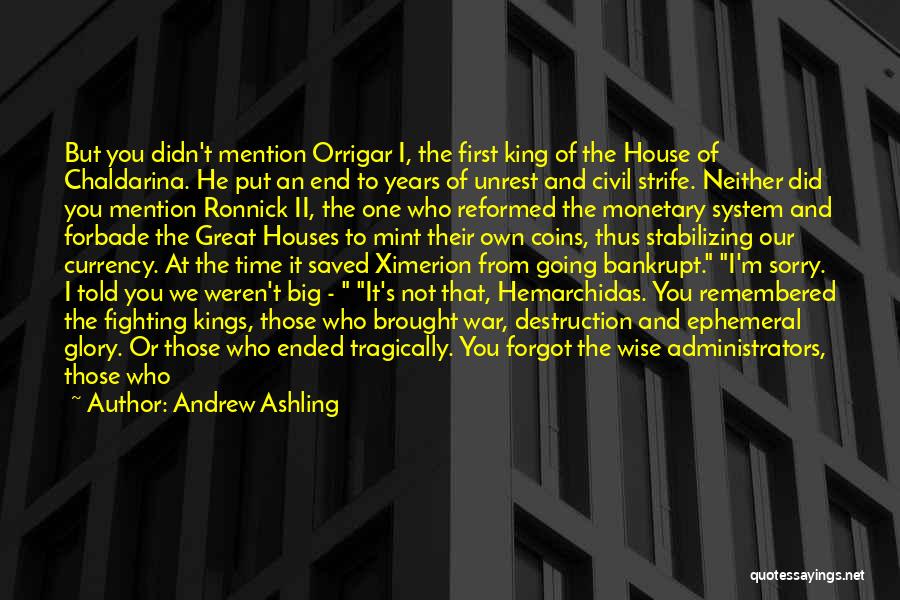 Andrew Ashling Quotes: But You Didn't Mention Orrigar I, The First King Of The House Of Chaldarina. He Put An End To Years