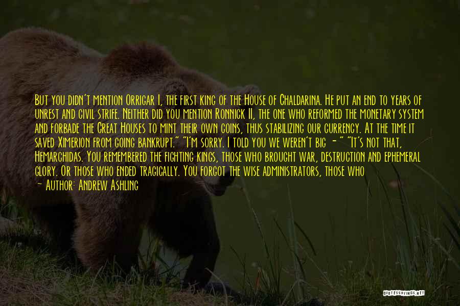 Andrew Ashling Quotes: But You Didn't Mention Orrigar I, The First King Of The House Of Chaldarina. He Put An End To Years