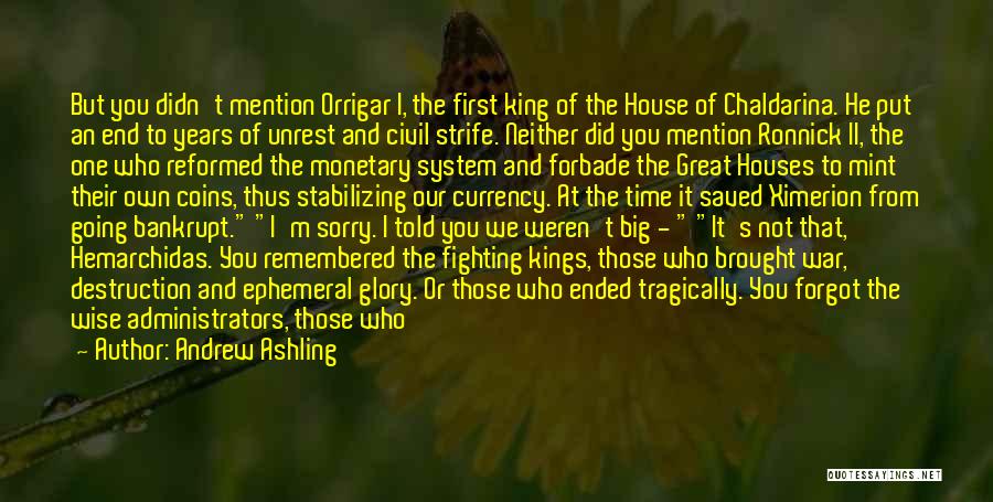 Andrew Ashling Quotes: But You Didn't Mention Orrigar I, The First King Of The House Of Chaldarina. He Put An End To Years