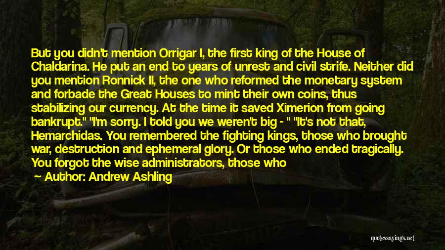 Andrew Ashling Quotes: But You Didn't Mention Orrigar I, The First King Of The House Of Chaldarina. He Put An End To Years
