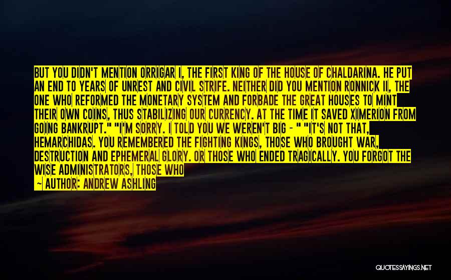 Andrew Ashling Quotes: But You Didn't Mention Orrigar I, The First King Of The House Of Chaldarina. He Put An End To Years