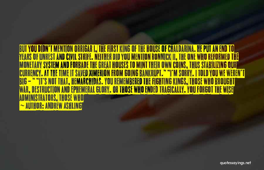 Andrew Ashling Quotes: But You Didn't Mention Orrigar I, The First King Of The House Of Chaldarina. He Put An End To Years