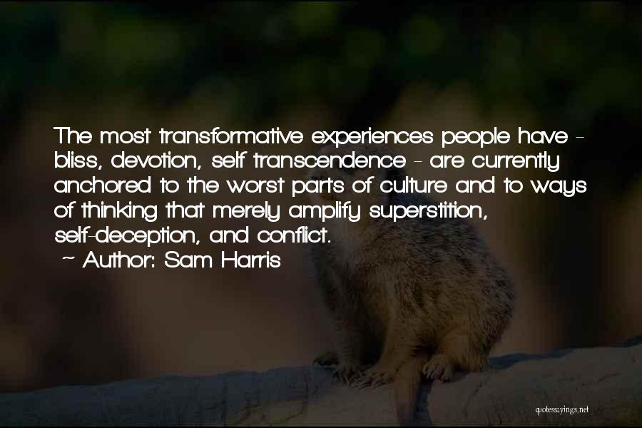 Sam Harris Quotes: The Most Transformative Experiences People Have - Bliss, Devotion, Self Transcendence - Are Currently Anchored To The Worst Parts Of