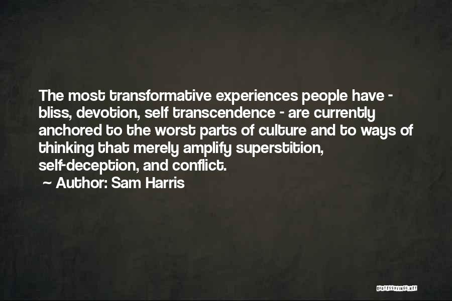 Sam Harris Quotes: The Most Transformative Experiences People Have - Bliss, Devotion, Self Transcendence - Are Currently Anchored To The Worst Parts Of