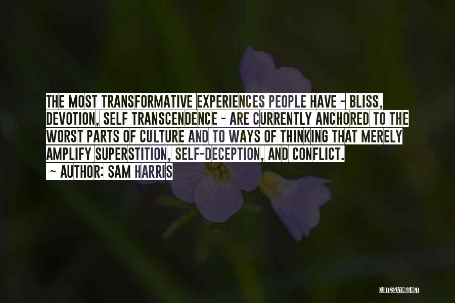 Sam Harris Quotes: The Most Transformative Experiences People Have - Bliss, Devotion, Self Transcendence - Are Currently Anchored To The Worst Parts Of