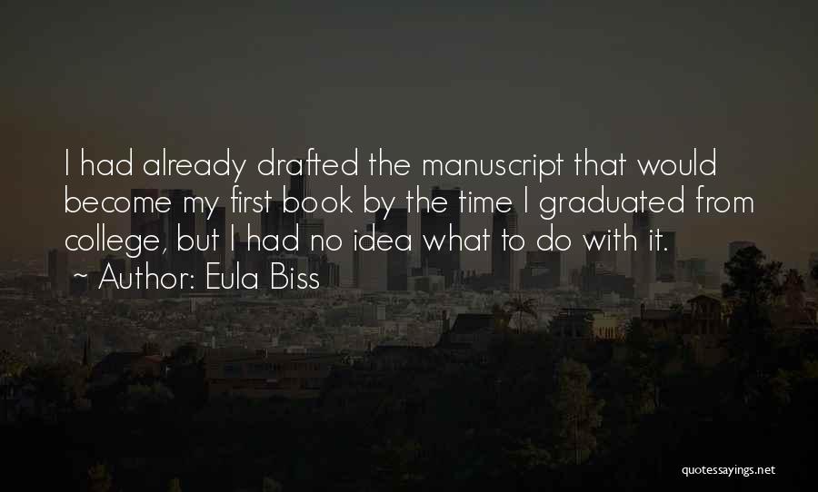 Eula Biss Quotes: I Had Already Drafted The Manuscript That Would Become My First Book By The Time I Graduated From College, But