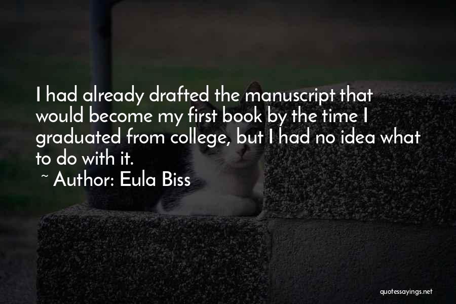 Eula Biss Quotes: I Had Already Drafted The Manuscript That Would Become My First Book By The Time I Graduated From College, But