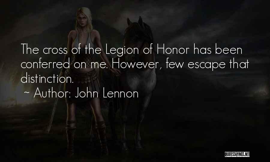 John Lennon Quotes: The Cross Of The Legion Of Honor Has Been Conferred On Me. However, Few Escape That Distinction.