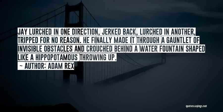 Adam Rex Quotes: Jay Lurched In One Direction, Jerked Back, Lurched In Another, Tripped For No Reason. He Finally Made It Through A