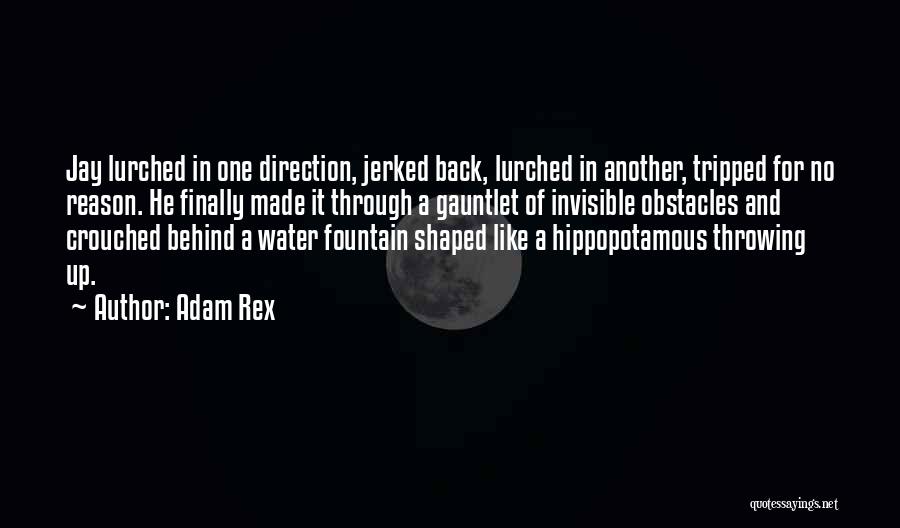 Adam Rex Quotes: Jay Lurched In One Direction, Jerked Back, Lurched In Another, Tripped For No Reason. He Finally Made It Through A