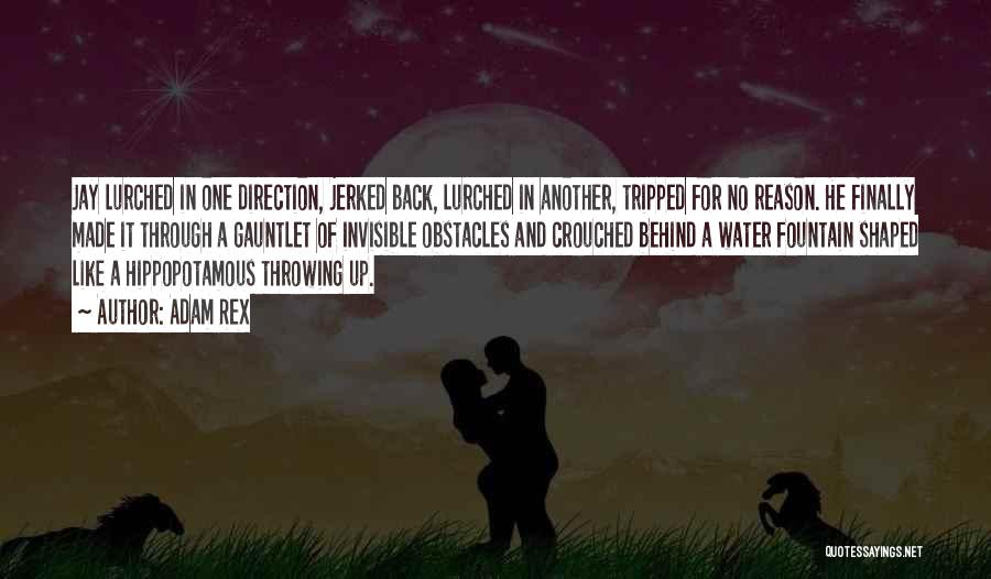 Adam Rex Quotes: Jay Lurched In One Direction, Jerked Back, Lurched In Another, Tripped For No Reason. He Finally Made It Through A