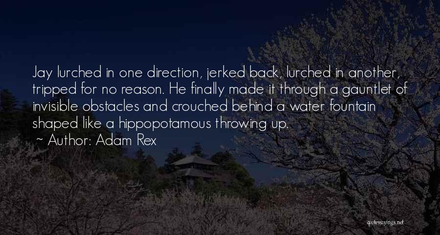 Adam Rex Quotes: Jay Lurched In One Direction, Jerked Back, Lurched In Another, Tripped For No Reason. He Finally Made It Through A