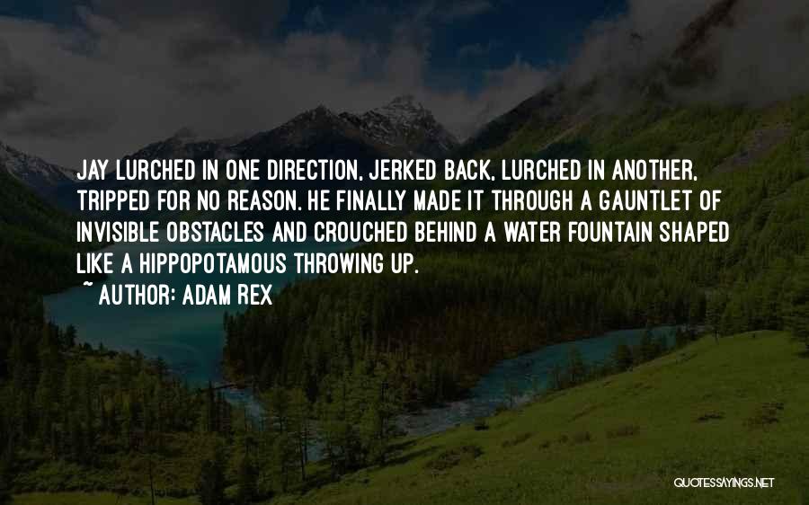 Adam Rex Quotes: Jay Lurched In One Direction, Jerked Back, Lurched In Another, Tripped For No Reason. He Finally Made It Through A