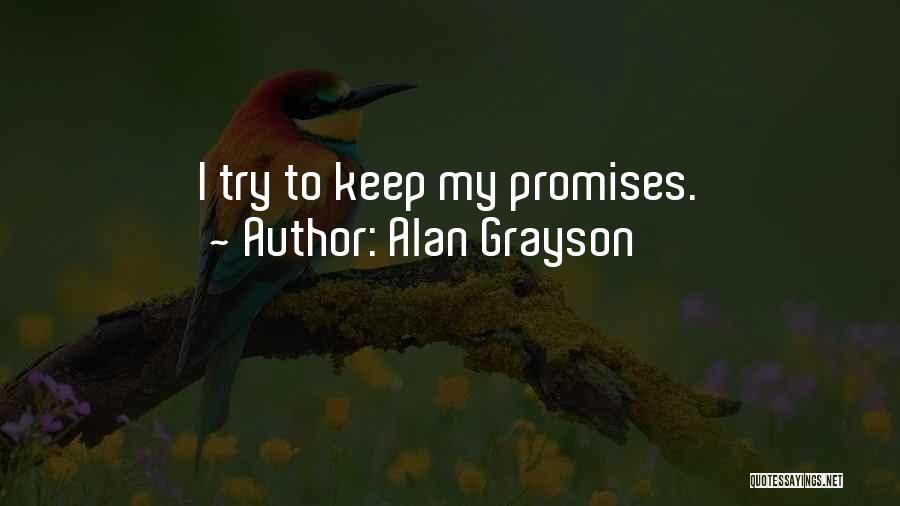 Alan Grayson Quotes: I Try To Keep My Promises.