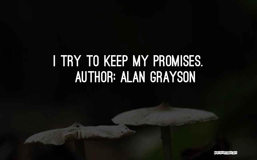 Alan Grayson Quotes: I Try To Keep My Promises.