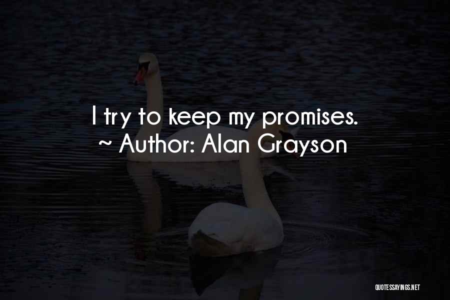 Alan Grayson Quotes: I Try To Keep My Promises.