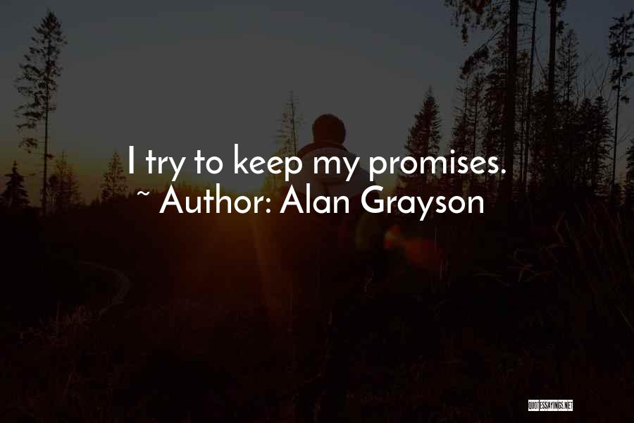 Alan Grayson Quotes: I Try To Keep My Promises.