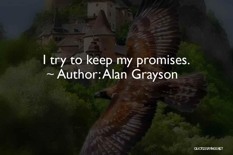 Alan Grayson Quotes: I Try To Keep My Promises.