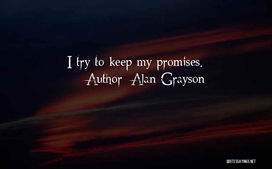 Alan Grayson Quotes: I Try To Keep My Promises.