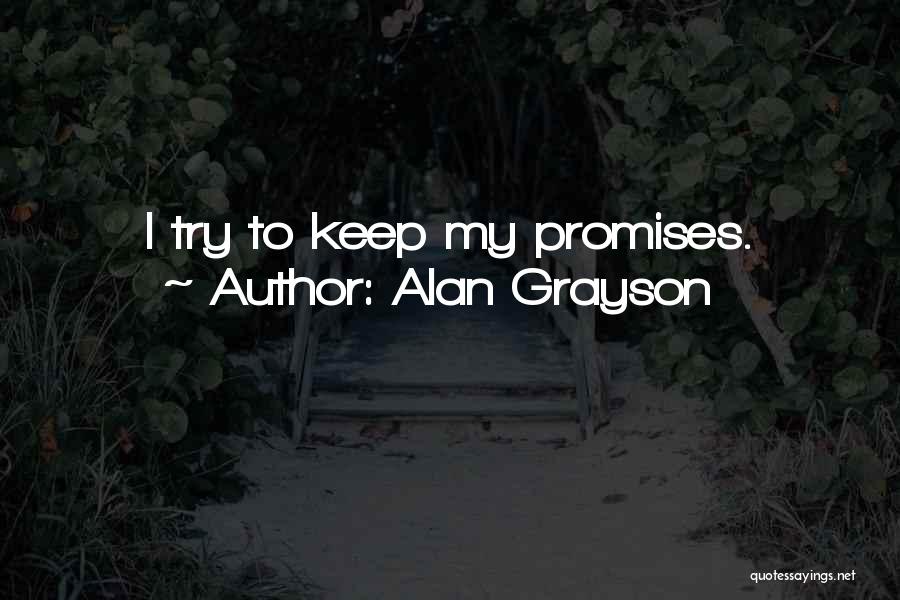 Alan Grayson Quotes: I Try To Keep My Promises.