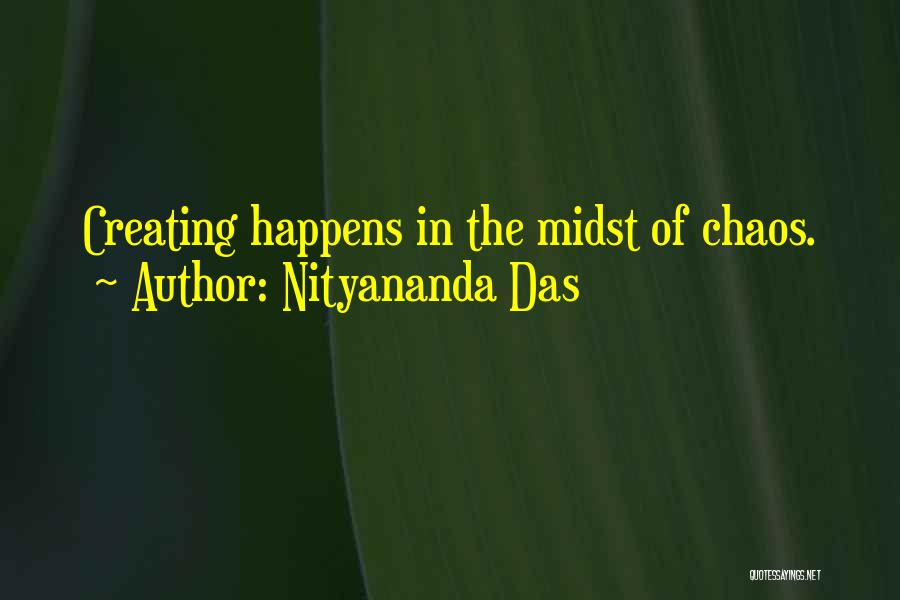 Nityananda Das Quotes: Creating Happens In The Midst Of Chaos.