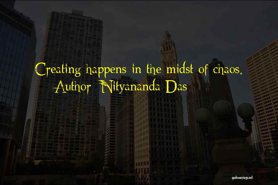 Nityananda Das Quotes: Creating Happens In The Midst Of Chaos.