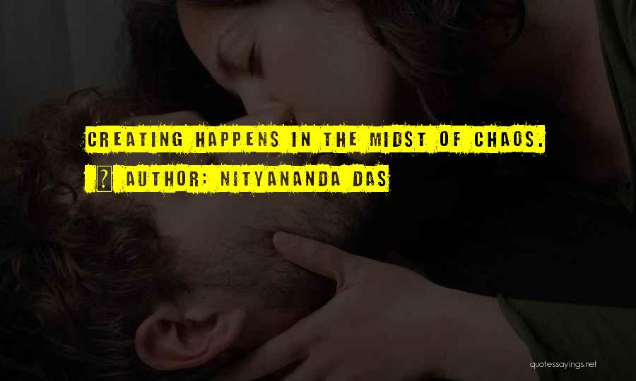 Nityananda Das Quotes: Creating Happens In The Midst Of Chaos.