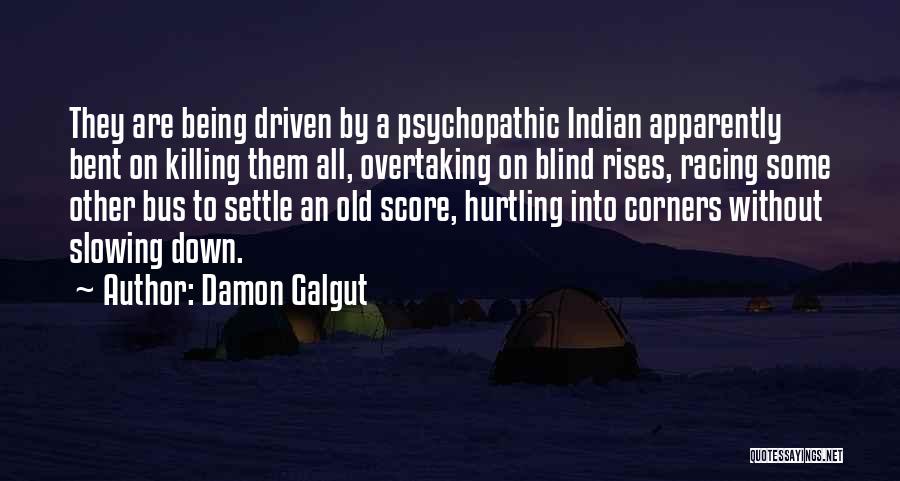 Damon Galgut Quotes: They Are Being Driven By A Psychopathic Indian Apparently Bent On Killing Them All, Overtaking On Blind Rises, Racing Some