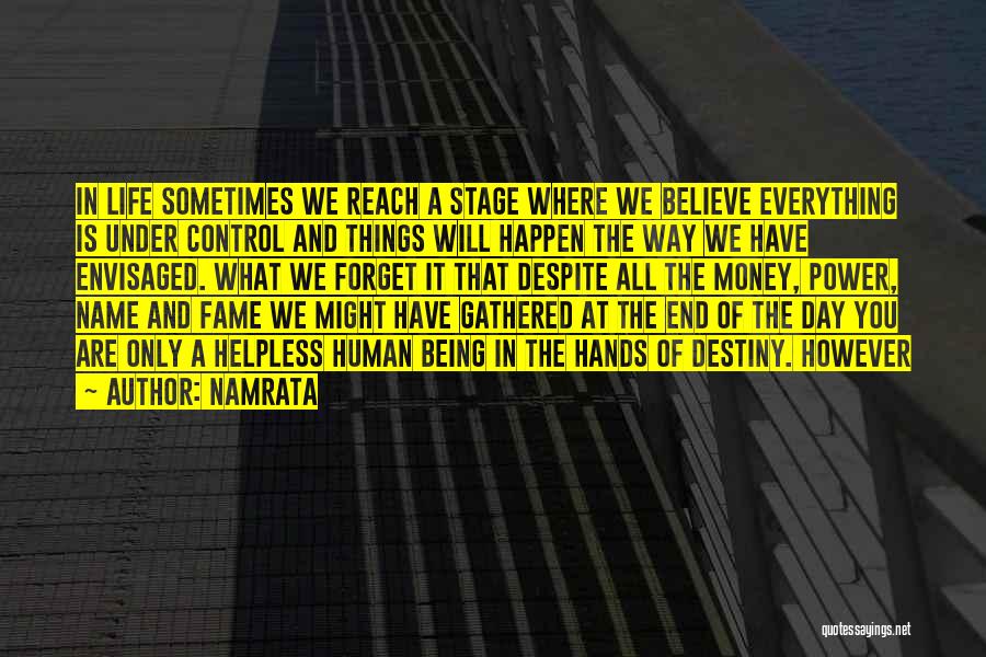 Namrata Quotes: In Life Sometimes We Reach A Stage Where We Believe Everything Is Under Control And Things Will Happen The Way