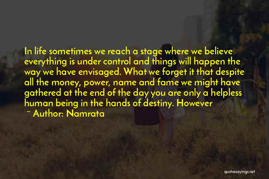 Namrata Quotes: In Life Sometimes We Reach A Stage Where We Believe Everything Is Under Control And Things Will Happen The Way