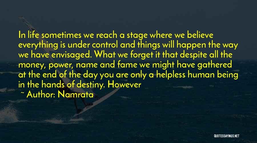 Namrata Quotes: In Life Sometimes We Reach A Stage Where We Believe Everything Is Under Control And Things Will Happen The Way