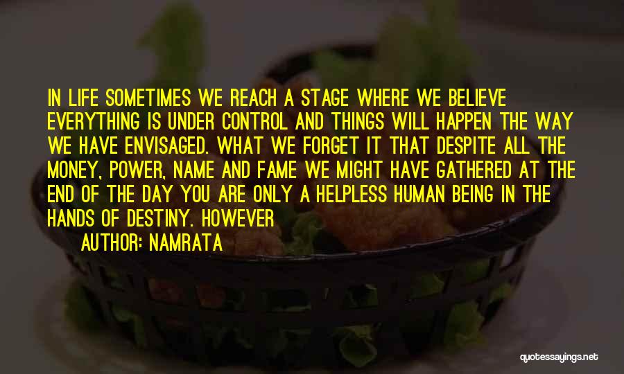 Namrata Quotes: In Life Sometimes We Reach A Stage Where We Believe Everything Is Under Control And Things Will Happen The Way