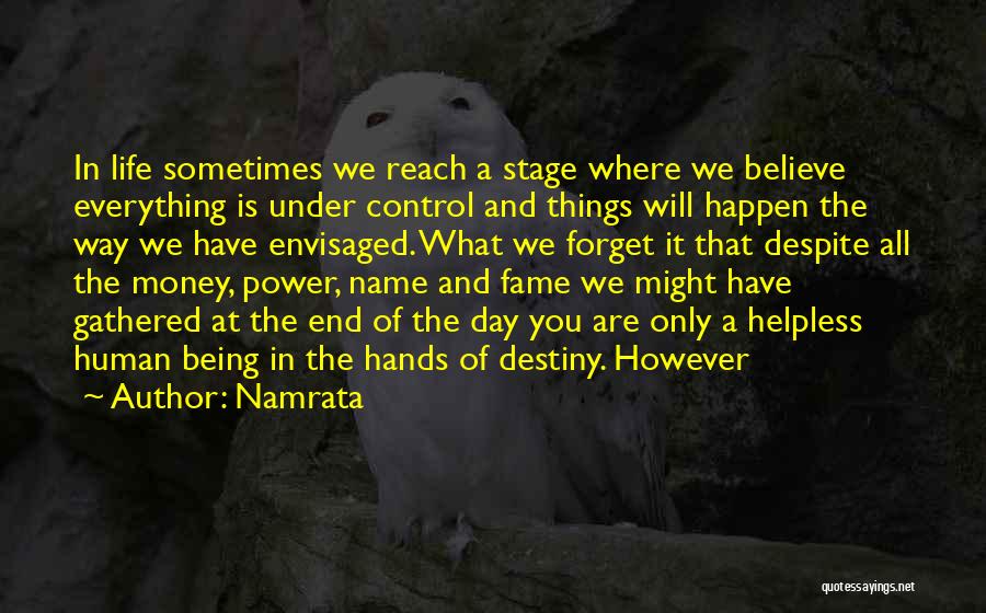 Namrata Quotes: In Life Sometimes We Reach A Stage Where We Believe Everything Is Under Control And Things Will Happen The Way