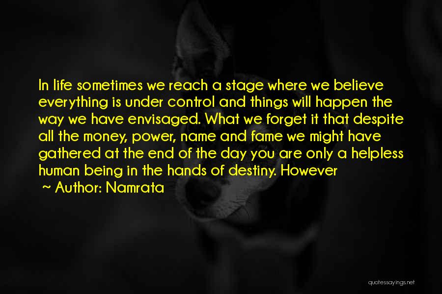 Namrata Quotes: In Life Sometimes We Reach A Stage Where We Believe Everything Is Under Control And Things Will Happen The Way