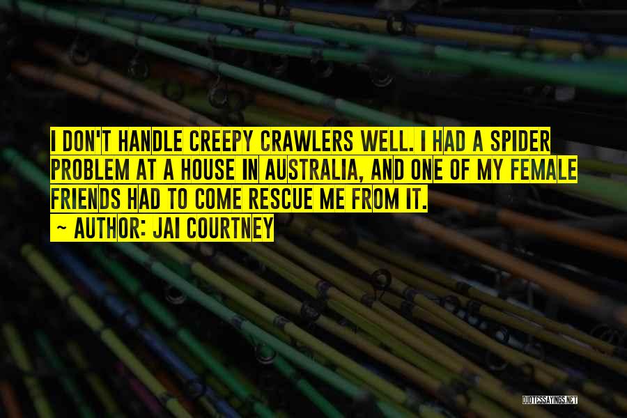 Jai Courtney Quotes: I Don't Handle Creepy Crawlers Well. I Had A Spider Problem At A House In Australia, And One Of My