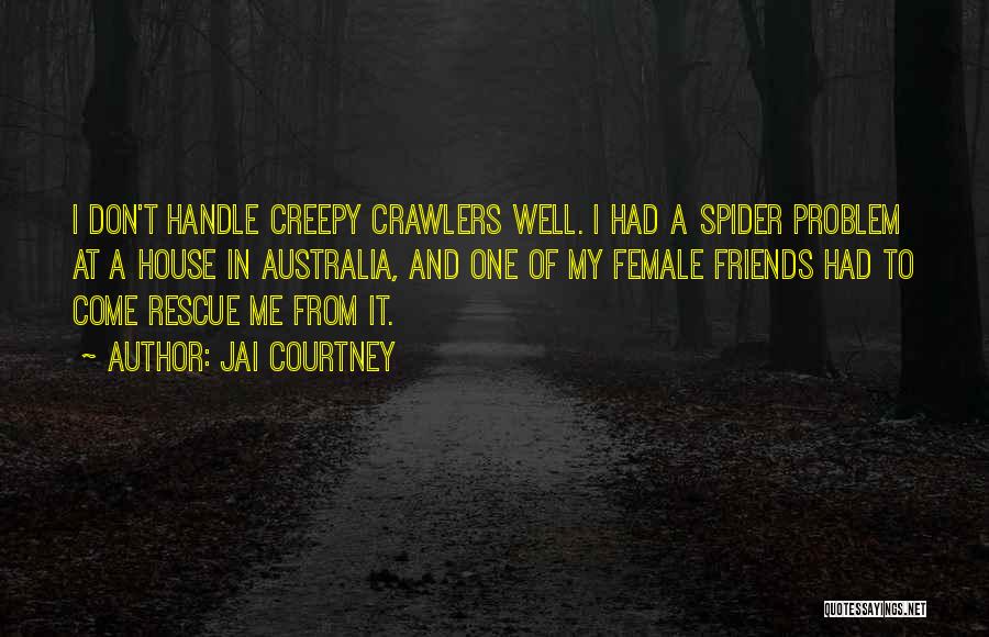 Jai Courtney Quotes: I Don't Handle Creepy Crawlers Well. I Had A Spider Problem At A House In Australia, And One Of My