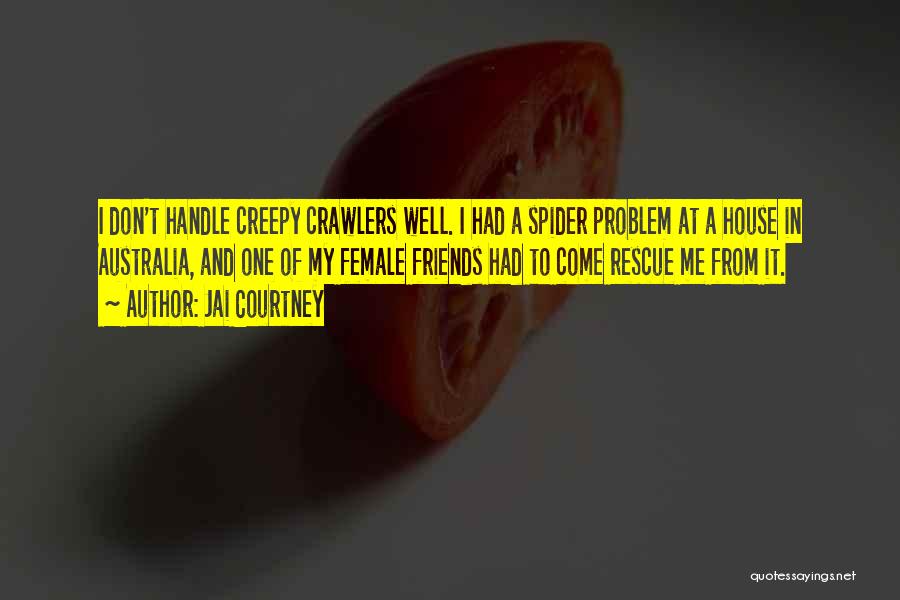 Jai Courtney Quotes: I Don't Handle Creepy Crawlers Well. I Had A Spider Problem At A House In Australia, And One Of My