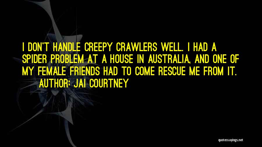 Jai Courtney Quotes: I Don't Handle Creepy Crawlers Well. I Had A Spider Problem At A House In Australia, And One Of My