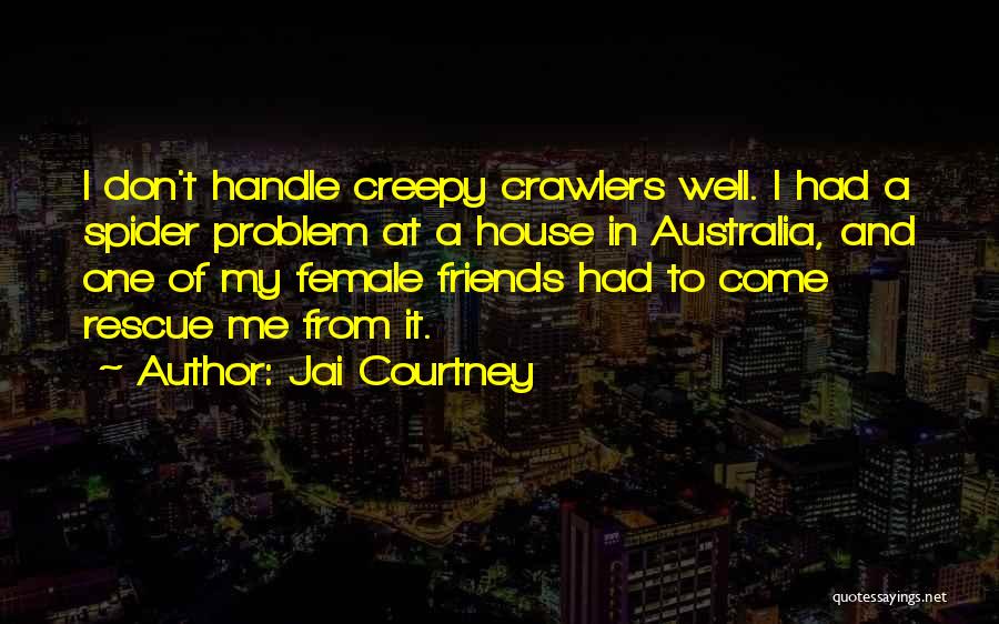 Jai Courtney Quotes: I Don't Handle Creepy Crawlers Well. I Had A Spider Problem At A House In Australia, And One Of My