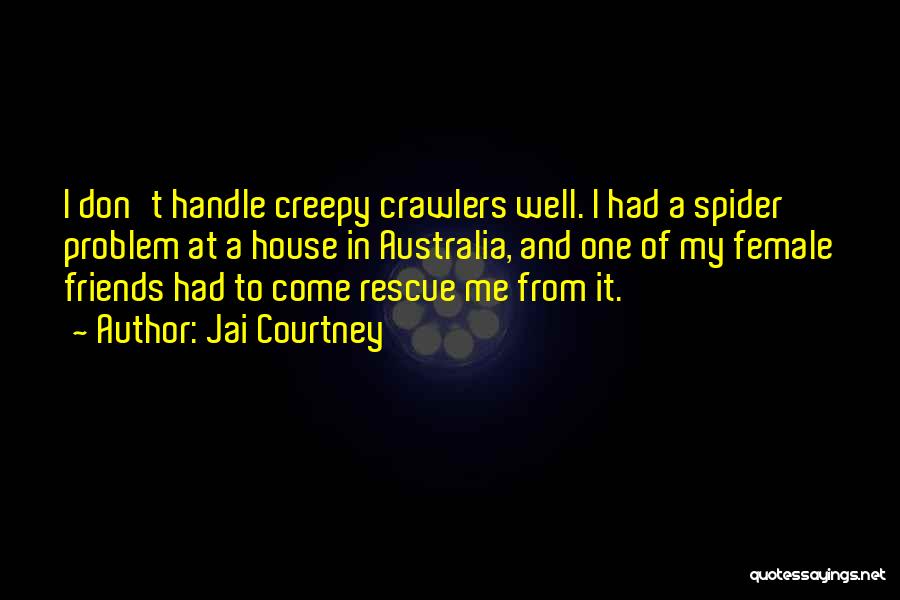 Jai Courtney Quotes: I Don't Handle Creepy Crawlers Well. I Had A Spider Problem At A House In Australia, And One Of My