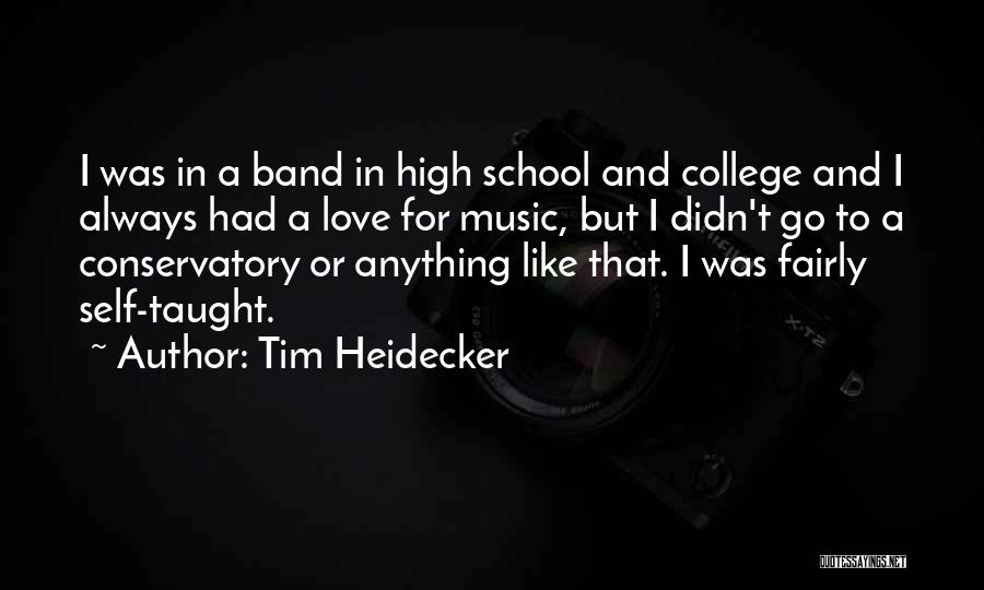 Tim Heidecker Quotes: I Was In A Band In High School And College And I Always Had A Love For Music, But I