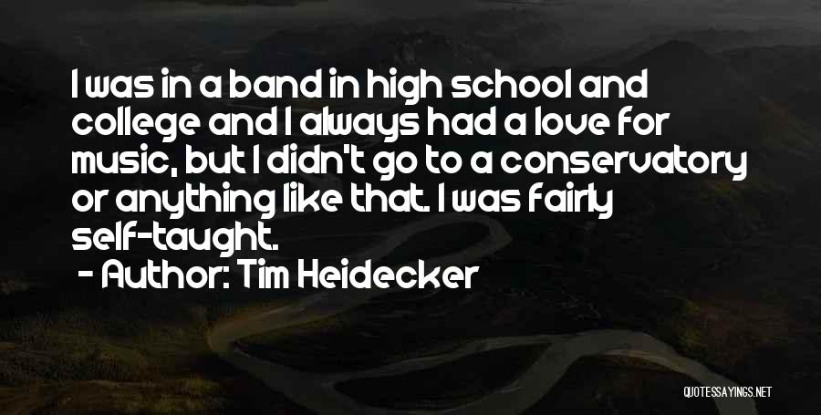 Tim Heidecker Quotes: I Was In A Band In High School And College And I Always Had A Love For Music, But I