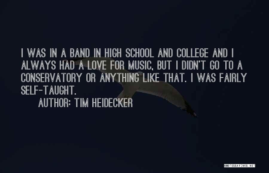 Tim Heidecker Quotes: I Was In A Band In High School And College And I Always Had A Love For Music, But I