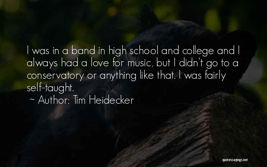 Tim Heidecker Quotes: I Was In A Band In High School And College And I Always Had A Love For Music, But I